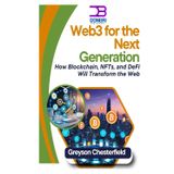 Web3 for the Next Generation: How Blockchain, NFTs, and DeFi Will Transform the Web