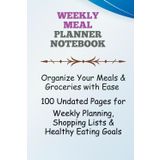Weekly Meal Planner Notebook: Organize Your Meals & Groceries with Ease | 100 Undated Pages for Weekly Planning, Shopping Lists & Healthy Eating Goals