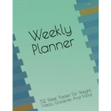 Weekly Planner: 52 Week Tracker For Weight, Meals, Water Intake And More