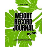 Weight Record Journal - Track Your Progress & Reach Your Goals: Add Date & Weight Over a Set Period, Calculate Amount Lost or Amount Gained