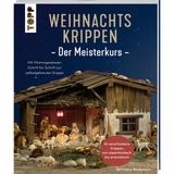 Weihnachtskrippen. Der Meisterkurs: Mit Montageskizzen Schritt für Schritt zur selbstgebauten Krippe – 16 verschiedene Krippen, von alpenländisch bis orientalisch