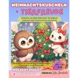 Weihnachtskuscheln & Tierfreude - Holiday Hugs & Animal Joy: Einfaches und süßes Weihnachts-Tier-Malbuch für Kinder | Simple & Cute Christmas Animal ... / German-English Bilingual Edition)