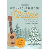 Weihnachtslieder für Ukulele - Ukulele Songbook für Anfänger mit Noten und Tabs: inkl. Online-Videos, Akkorden, Schlagmustern, Zupfmustern, Liedtexten und Fingerstyle-Versionen