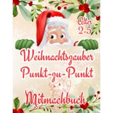 Weihnachtszauber Punkt-zu-Punkt: Einfaches Zeichnen und Ausmalen für die Jüngsten im Alter von 2-5 Jahren / Große, klare Muster / Für Jungen und Mädchen