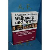 Weihrauch und Myrrhe. Kulturgeschichte und wirtschaftliche Bedeutung: Botanik, Chemie, Medizin