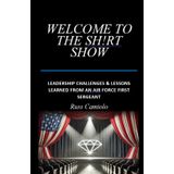 Welcome To The Sh!rt Show: Leadership Challenges & Lessons Learned From An Air Force First Sergeant