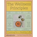 Wellness Principles : Cooking for a Healthy Life - Gary Deng