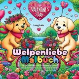 Welpenliebe Malbuch – Das perfekte Geschenk für alle Altersgruppen: Entspannende und romantische Valentinszeit, um die Saison der Liebe zu feiern! ... – Available in Different Languages, Band 8)