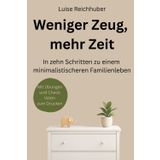 Weniger Zeug, mehr Zeit: In zehn Schritten zu einem minimalistischeren Familienleben
