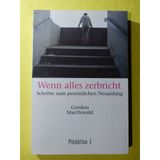 Wenn alles zerbricht. Schritte zum persönlichen Neuanfang