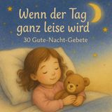 Wenn der Tag ganz leise wird – 30 Gute-Nacht-Gebete für Kinder: Ein Gebetsbuch zum Einschlafen mit liebevollen Texten und zauberhaften Aquarell-Illustrationen - Für Kinder ab 2 Jahren - Softcover