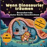 Wenn Dinosaurier träumen: Ein zauberhaftes Vorlesebuch mit stärkenden Affirmationen und Gute Nacht Geschichten ab 3 Jahren inklusive Traumtagebuch und Ausmalbilder