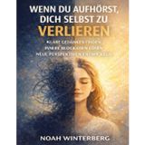 Wenn du aufhörst, dich selbst zu verlieren: Klare Gedanken finden, innere Blockaden lösen und neue Perspektiven entwickeln