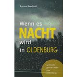 Wenn es Nacht wird in Oldenburg - achtzehn geschichten aus oldenburg