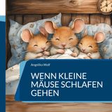 Wenn kleine Mäuse schlafen gehen: Gute Nacht Gedichte für Kinder