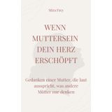 Wenn Muttersein dein Herz erschöpft: Gedanken einer Mutter, die laut ausspricht, was andere Mütter nur denken