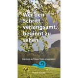 Wer den Schritt verlangsamt, beginnt zu sehen: Kärnten auf Slow Trails erwandern