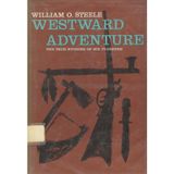 Westward Adventure the True Stories of Six Pioneer Steele, William O.
