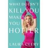 What Doesn't Kill You Makes You Hotter: How I Lost a Husband, Gained a Lawyer and Found Myself