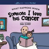 What Happens When Someone I Love Has Cancer? Explain the Science of Cancer and How a Loved One's Diagnosis and Treatment Affects a Kid's Day-To-day ... and Treatment Affects a Kid's Day-To-day Life