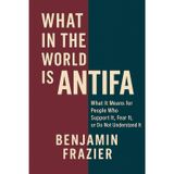 What in the World Is Antifa?: What It Means for People Who Support It, Fear It, or Do Not Understand It