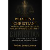 What Is a "Christian" - And Why Should We Ever Be One, But Nothing Else Than...?: A Legal Inquiry into a Word, a System, and the Lost Identity of Sons: 1