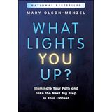 What Lights You Up?: Illuminate Your Path and Take the Next Big Step in Your Career