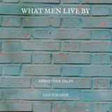 What Men Live By - Lev Nikolayeviç Tolstoy