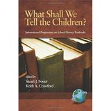 [What Shall We Tell the Children?: International Perspectives on School History Textbooks (Research in Curriculum and Instruction)] [By: x] [April, 2006]