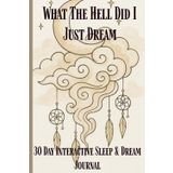 What The Hell Did I Just Dream: 30-Day Interactive and Dream Journal