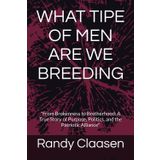 WHAT TIPE OF MEN ARE WE BREEDING: "From Brokenness to Brotherhood: A True Story of Purpose, Politics, and the Patriotic Alliance"