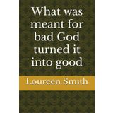 What was meant for bad God turned it into good