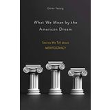 What We Mean by the American Dream: Stories We Tell about Meritocracy
