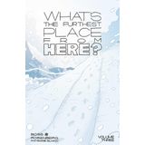 What's the Furthest Place from Here? Volume 3