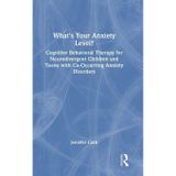 What's Your Anxiety Level? Cognitive Behavioral Therapy for Neurodivergent Children and Teens with Co-Occurring Anxiety Disorders
