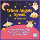 When Angels Speak: A Bedtime Blessings Story of Strength for Boys and Girls: How Archangel Michael Helped Little Liam Find His Courage