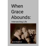 When Grace Abounds: Intersecting Life