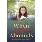 WHEN LOVE ABOUNDS: a novel of faith, hope, and love