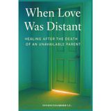 When Love Was Distant: Healing After the Death of an Unavailable Parent