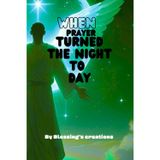 WHEN PRAYER TURNED THE NIGHT TO DAY