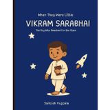 When They Were Little: Vikram Sarabhai – The Boy Who Reached for the Stars: The true story of India’s space pioneer, told for young readers