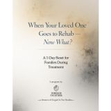 When Your Loved One Goes to Rehab - Now What?: A 7-Day Reset for Families During Treatment