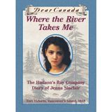 Where the River Takes Me : The Hudson's Bay Diary of Jenna Sinclair, Fort Victoria, Vancouver's Island 1849