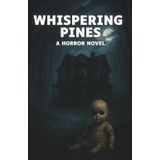 Whispering Pines: A Psychological Horror Novel About a House That Remembers Your Past