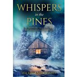 Whispers in the Pines: A Gripping Small Town Psychological Thriller: A Forensic Psychologist Uncovers Chilling Secrets in a Snowbound Montana Town