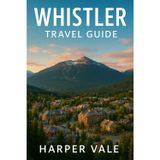 Whistler Travel Guide: “Explore Ski Slopes, Mountain Adventures, Scenic Trails, and Year-Round Attractions in Canada’s Alpine Paradise”