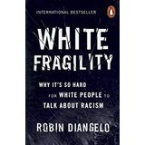 White Fragility: Why It's So Hard for White People to Talk About Racism - Robin DiAngelo