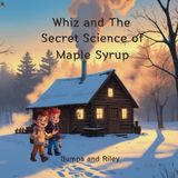 Whiz and The Secret Science of Maple Syrup (Whiz's STEM Adventures)