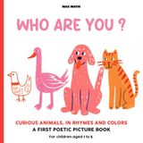 Who Are You?: Curious Animals in Rhyme and Color – A First Illustrated Poetry Book for Toddlers (Ages 1 to 5) Large Format with Premium Color Finish