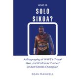WHO IS SOLO SIKOA?: A Biography of WWE’s Tribal Heir and Enforcer Turned United States Champion (WWE Legends/Superstars)
